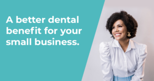 A better dental benefit for your small business